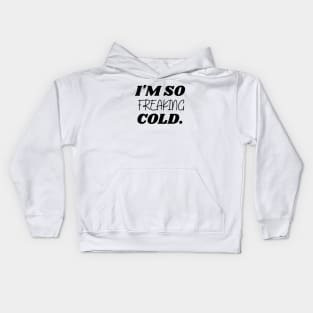 SARCASM I'M SO FREAKING COLD Kids Hoodie